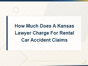 Kansas Attorney Fees for Rental Car Accident Claims