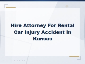 Kansas Rental Car Injury Accident Attorney | Hire a Lawyer Today