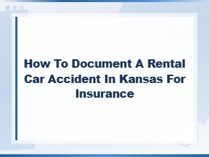 Documenting a Rental Car Accident in Kansas for Insurance