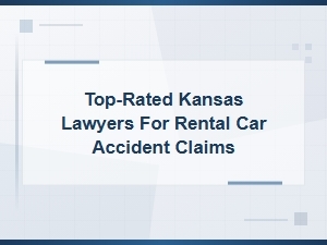 Top-Rated Kansas Lawyers for Rental Car Accident Claims