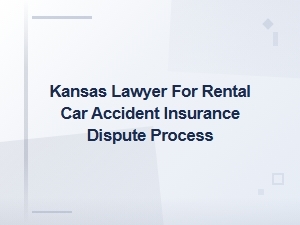 Kansas Rental Car Accident Insurance Dispute Lawyer