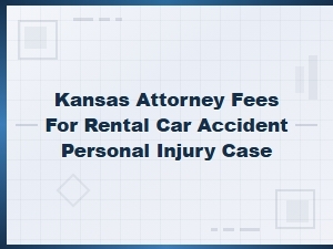 Attorney Fees for Kansas Rental Car Accident Cases